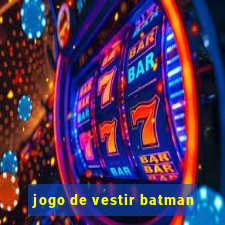 jogo de vestir batman